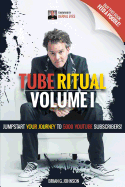 Tube Ritual Volume I: Jumpstart Your Journey to 5000 Youtube Subscribers!