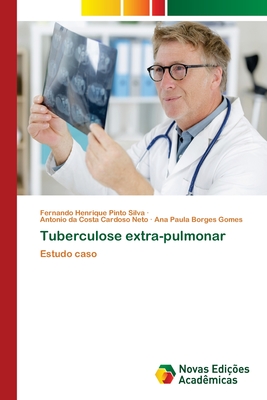 Tuberculose extra-pulmonar - Henrique Pinto Silva, Fernando, and Da Costa Cardoso Neto, Antonio, and Borges Gomes, Ana Paula