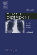 Tuberculosis, an Issue of Clinics in Chest Medicine: Volume 26-2 - Schluger, Neil W, MD