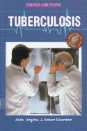 Tuberculosis - Silverstein, Alvin, Dr., and Silverstein, Virginia B, and Silverstein, Robert A