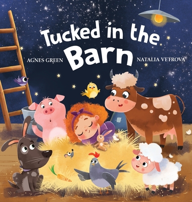 Tucked in the Barn: Bedtime Rhyming Book About Farm Animals - Green, Agnes, and Vetrova, Natalia (Illustrator)