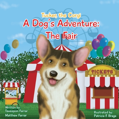 Tucker, the Corgi A Dog's Adventure: The Fair - Farrar, Taweepon, and Farrar, Matthew