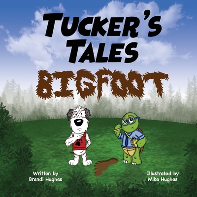 Tucker's Tales: Bigfoot - Hughes, Brandi, and Hughes, Mike