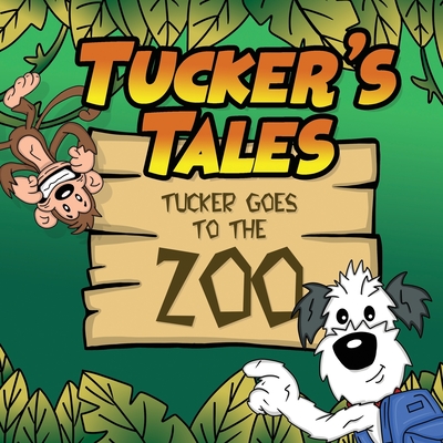 Tucker's Tales: Tucker Goes To The ZOO - Hughes, Brandi, and Hughes, Mike