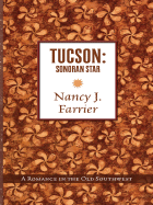 Tucson: Sonoran Star: A Romance in the Old Southwest