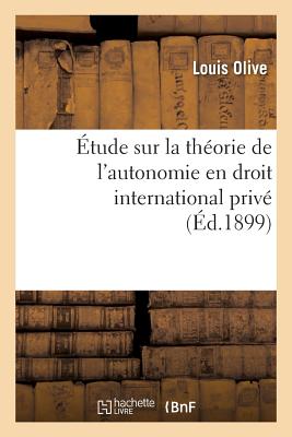 ?tude Sur La Th?orie de l'Autonomie En Droit International Priv? - Olive