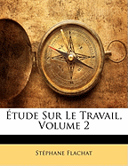 Tude Sur Le Travail, Volume 2