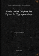 ?tude Sur Les Origines Des ?glises de l'?ge Apostolique