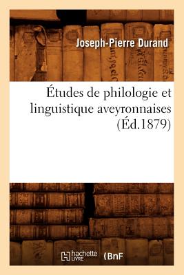 ?tudes de Philologie Et Linguistique Aveyronnaises (?d.1879) - Durand, Joseph-Pierre