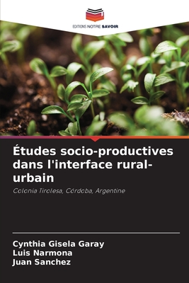 ?tudes socio-productives dans l'interface rural-urbain - Garay, Cynthia Gisela, and Narmona, Luis, and Sanchez, Juan