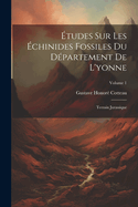 ?tudes Sur Les ?chinides Fossiles Du D?partement de l'Yonne: Terrain Jurassique; Volume 1