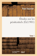 ?tudes Sur Les P?nitentiels. Tome 1