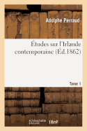 ?tudes Sur l'Irlande Contemporaine. Tome 1