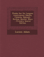 ?tudes Sur Six Langues Am?ricaines: Dakota, Chibcha, Nahuatl, Kechua, Quich?, Maya