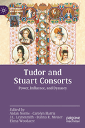 Tudor and Stuart Consorts: Power, Influence, and Dynasty