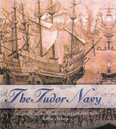 Tudor Navy: The Ships, Men, and Organization, 1483-1603