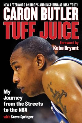 Tuff Juice: My Journey from the Streets to the NBA - Butler, Caron, and Springer, Steve, and Bryant, Kobe (Foreword by)