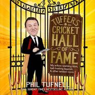 Tuffers' Cricket Hall of Fame: My Willow-Wielding Idols, Ball-Twirling Legends ... and Other Random Icons