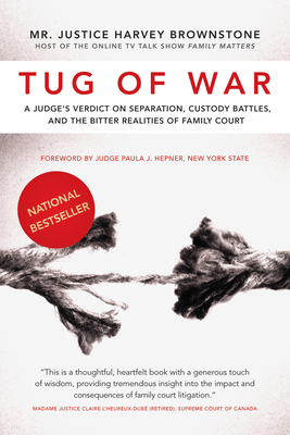 Tug of War: A Judge's Verdict on Separation, Custody Battles, and the Bitter Realities of Family Court - Brownstone, Harvey, and Hepner, Paula J (Foreword by)