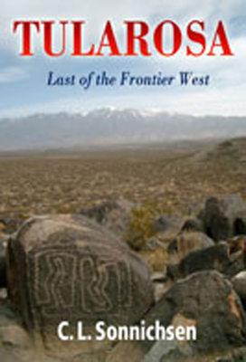 Tularosa: Last of the Frontier West - Sonnichsen, C L, Dr., PH.D.