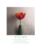 Tulipa: A Photographer's Botanical - Lemmers, Willem (Text by), and Baker, Christopher (Photographer), and Sweeney, Emma (Text by)