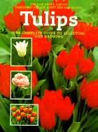 Tulips: The Complete Guide to Selecting and Growing