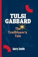 Tulsi Gabbard: The Trailblazer's Tale