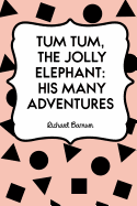 Tum Tum, the Jolly Elephant: His Many Adventures