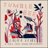 Tumble Bee: Laura Veirs Sings Folk Songs for Children - Laura Veirs