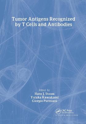 Tumor Antigens Recognized by T Cells and Antibodies - Stauss, Hans J (Editor), and Kawakami, Yutaka (Editor), and Parmiani, Giorgio (Editor)