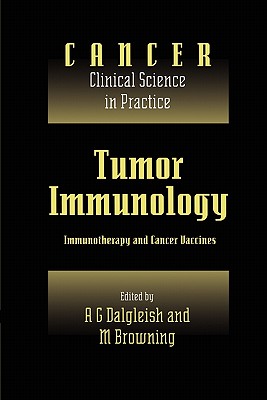Tumor Immunology: Immunotherapy and Cancer Vaccines - Dalgleish, A. G. (Editor), and Browning, M. J. (Editor), and Sikora, Karol (Foreword by)