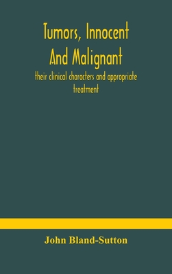 Tumors, innocent and malignant; their clinical characters and appropriate treatment - Bland-Sutton, John