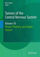 Tumors of the Central Nervous System, Volume 10: Pineal, Pituitary, and Spinal Tumors