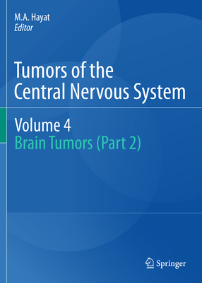 Tumors of the Central Nervous System, Volume 4: Brain Tumors (Part 2) - Hayat, M.A. (Editor)