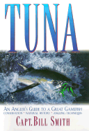 Tuna: An Angler's Guide to a Great Gamefish - Smith, Bill, Dr.