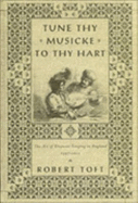 Tune Thy Musicke to Thy Hart: The Art of Eloquent Singing in England, 1597-1622