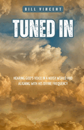 Tuned In: Hearing God's Voice in a Noisy World and Aligning with His Divine Frequency