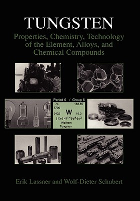Tungsten: Properties, Chemistry, Technology of the Element, Alloys, and Chemical Compounds - Lassner, Erik, and Schubert, Wolf-Dieter
