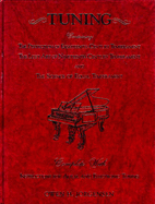 Tuning: Containing the Perfection of Eighteenth-Century Temperament, the Lost Art of Nineteenth-Century Temperament, and the Science of Equal Temperament, Complete with Instructions for Aural and Electronic Tuning