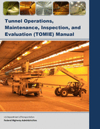 Tunnel Operations, Maintenance, Inspection, and Evaluation (TOMIE) Manual