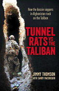 Tunnel Rats vs the Taliban: How Our Sappers in Afghanistan Took the Fight to the Insurgents Using the Lessons Learned From Vietnam