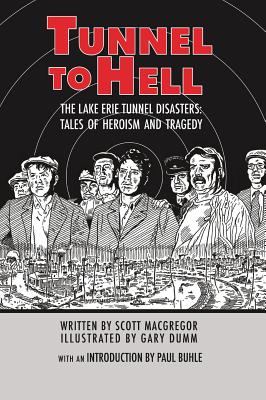 Tunnel to Hell: The Lake Erie Tunnel Disasters-Tales of Heroism and Tragedy - MacGregor, Scott