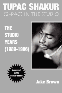 Tupac Shakur in the Studio: The Studio Years (1989-1996)