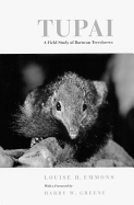 Tupai: A Field Study of Bornean Treeshrews - Emmons, Louise H, and Greene, Harry W (Foreword by)
