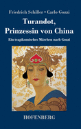 Turandot, Prinzessin von China: Ein tragikomisches M?rchen nach Gozzi