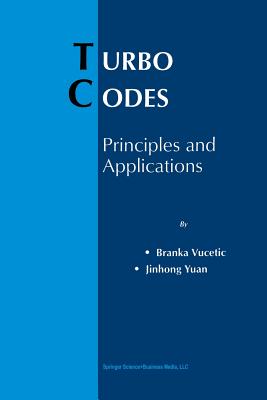 Turbo Codes: Principles and Applications - Vucetic, Branka, and Jinhong Yuan