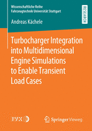 Turbocharger Integration Into Multidimensional Engine Simulations to Enable Transient Load Cases