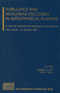 Turbulence and Nonlinear Processes in Astrophysical Plasmas: 6th Annual International Astrophysics Conference Oahu, Hawaii 16-22 March 2007
