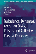 Turbulence, Dynamos, Accretion Disks, Pulsars and Collective Plasma Processes - Hasan, S S (Editor), and Gangadhara, R T (Editor), and Krishan, V (Editor)