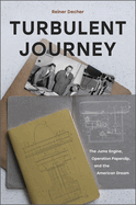 Turbulent Journey: The Jumo Engine, Operation Paperclip, and the American Dream
